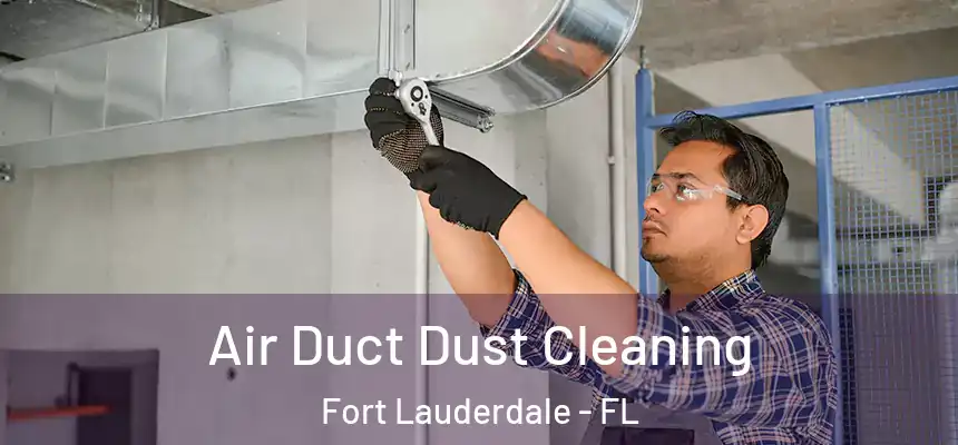 Air Duct Dust Cleaning Fort Lauderdale - FL