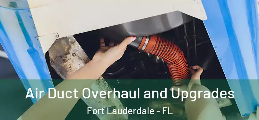  Air Duct Overhaul and Upgrades Fort Lauderdale - FL