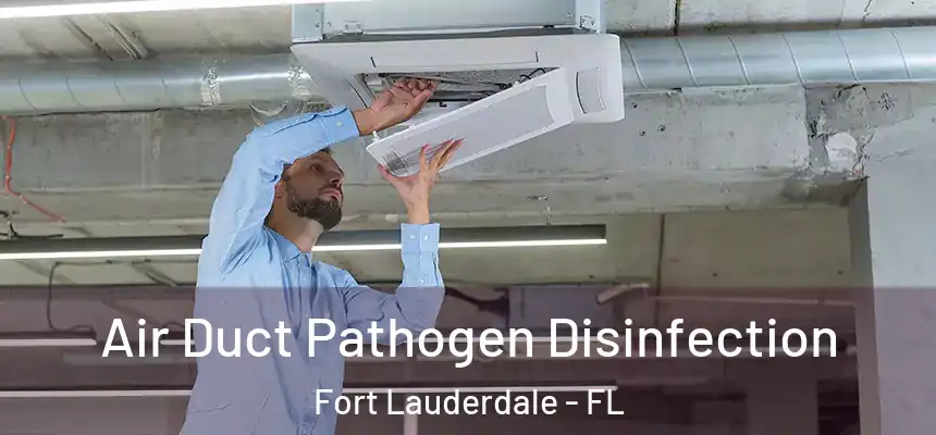  Air Duct Pathogen Disinfection Fort Lauderdale - FL