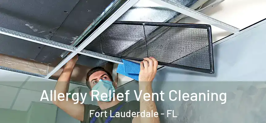  Allergy Relief Vent Cleaning Fort Lauderdale - FL