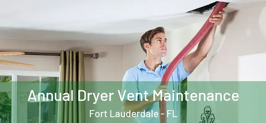  Annual Dryer Vent Maintenance Fort Lauderdale - FL