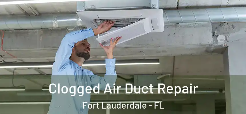  Clogged Air Duct Repair Fort Lauderdale - FL