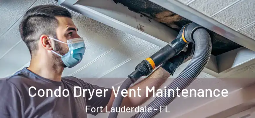  Condo Dryer Vent Maintenance Fort Lauderdale - FL