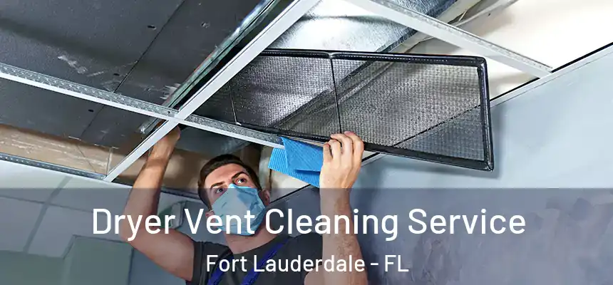  Dryer Vent Cleaning Service Fort Lauderdale - FL