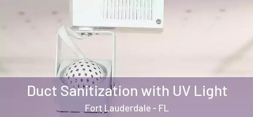  Duct Sanitization with UV Light Fort Lauderdale - FL