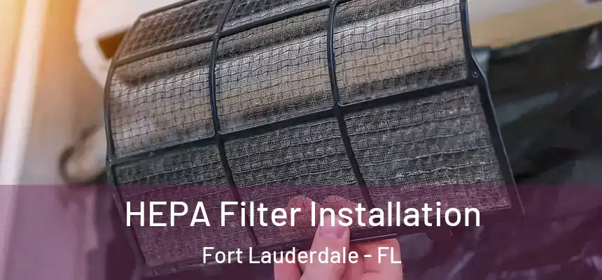  HEPA Filter Installation Fort Lauderdale - FL