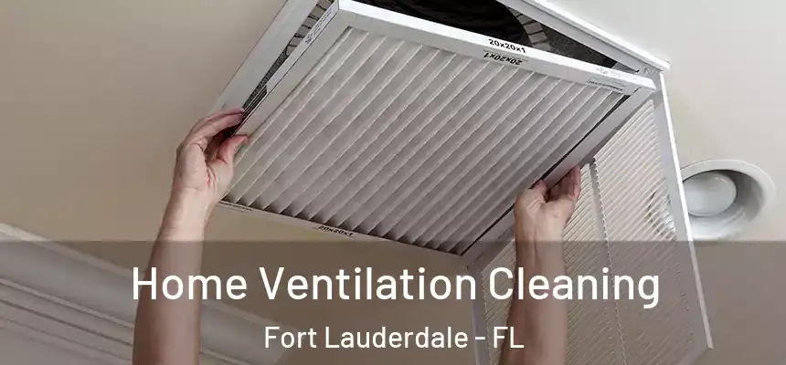  Home Ventilation Cleaning Fort Lauderdale - FL