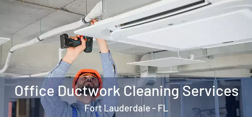  Office Ductwork Cleaning Services Fort Lauderdale - FL