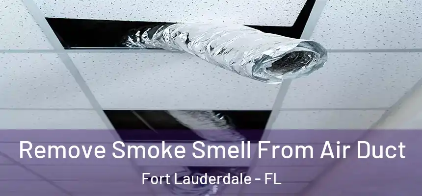  Remove Smoke Smell From Air Duct Fort Lauderdale - FL