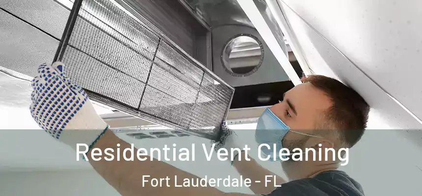  Residential Vent Cleaning Fort Lauderdale - FL