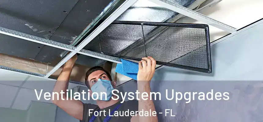  Ventilation System Upgrades Fort Lauderdale - FL