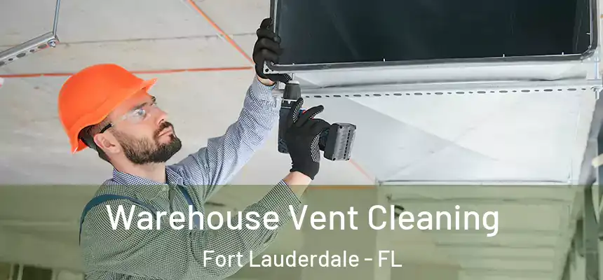  Warehouse Vent Cleaning Fort Lauderdale - FL