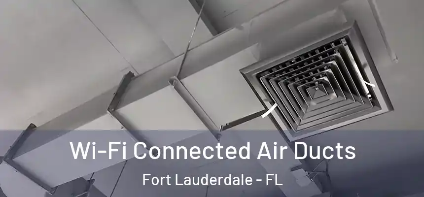  Wi-Fi Connected Air Ducts Fort Lauderdale - FL